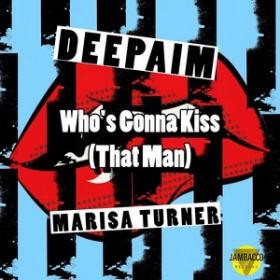 DEEPAIM X MARISA TURNER - WHO'S GONNA KISS THAT MAN